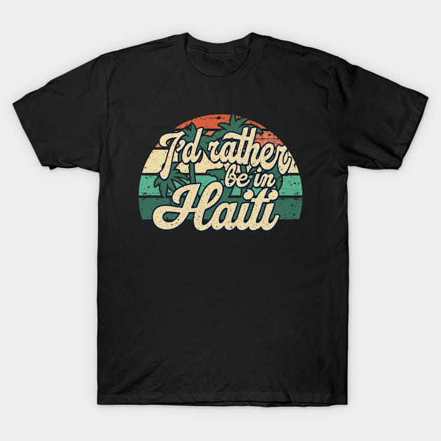 I'd rather be in Haiti T-Shirt by SerenityByAlex